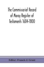 The Commissariot Record of Moray Register of Testaments 1684-1800