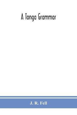 A Tonga grammar - J R Fell - cover