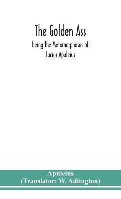 The golden ass: being the Metamorphoses of Lucius Apuleius - Apuleius - cover