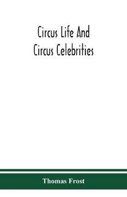 Circus life and circus celebrities - Thomas Frost - cover