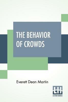 The Behavior Of Crowds: A Psychological Study - Everett Dean Martin - cover
