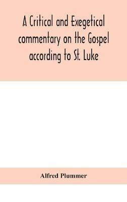 A critical and exegetical commentary on the Gospel according to St. Luke - Alfred Plummer - cover