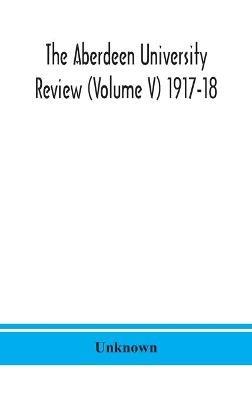 The Aberdeen university review (Volume V) 1917-18 - cover