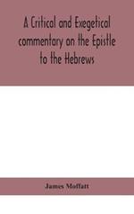 A critical and exegetical commentary on the Epistle to the Hebrews