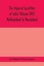 The Imperial gazetteer of India (Volume XVII) Mahbubabad to Moradabad