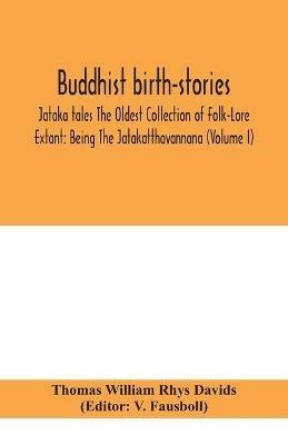 Buddhist birth-stories; Jataka tales The Oldest Collection of Folk-Lore Extant: Being The Jatakatthavannana (Volume I) - Thomas William Rhys Davids - cover