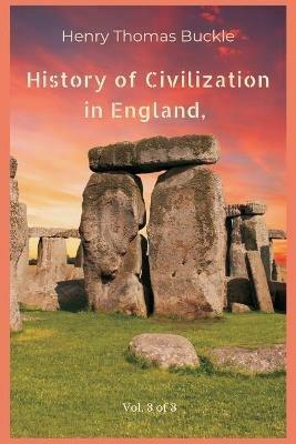 History of Civilization in England, Vol. 3 of 3 - Henry Thomas Buckle - cover