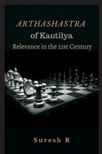 Arthashastra of Kautilya: Relevance in the 21st Century