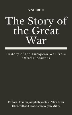 The Story of the Great War, Volume II (of VIII): History of the European War from Official Sources - Francis Joseph Reynolds - cover