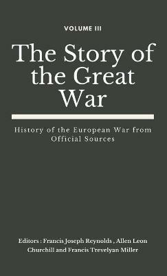 The Story of the Great War, Volume III (of VIII): History of the European War from Official Sources - cover