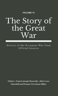The Story of the Great War, Volume VI (of VIII): History of the European War from Official Sources - cover