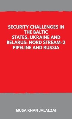 Security Challenges in the Baltic States, Ukraine and Belarus: Nord Stream-2 Pipeline and Russia - cover