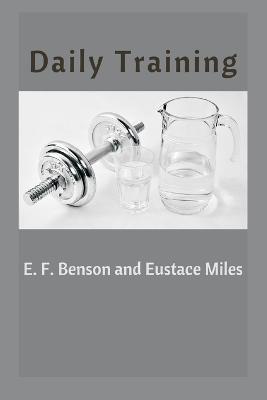 Daily Training - E F Benson,Eustace Miles - cover