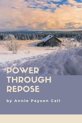 Power Through Repose - Annie Payson Call - cover