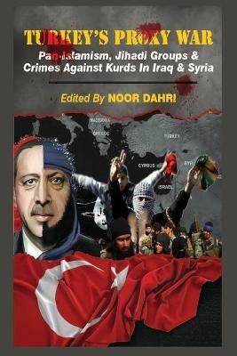 Turkey's Proxy War: Pan-Islamism, Jihadi Groups and Crimes against Kurds in Iraq & Syria - cover