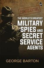 The World's Greatest Military Spies and Secret Service Agents