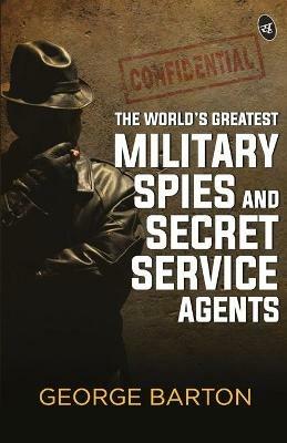 The World's Greatest Military Spies and Secret Service Agents - George Barton Aaron - cover