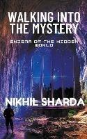 Walking into the Mystery - Nikhil Sharda - cover
