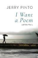 I Want a Poem and Other Poems - Jerry Pinto - cover