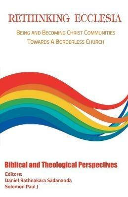Rethinking Ecclesia Volume - I: Being and Becoming Christ Communities towards a Borderless Church - Rathnakara Sadananda - cover