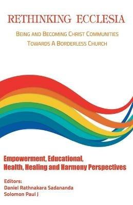 Rethinking Ecclesia Volume - III: Being and Becoming Christ Communities towards a Borderless Church - Rathnakara Sadananda - cover