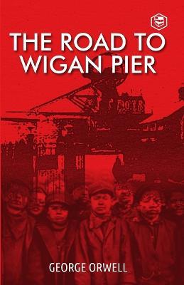 The Road To Wigan Pier - George Orwell - cover