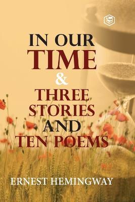 In Our Time & Three Stories and Ten poems - Ernest Hemingway - cover