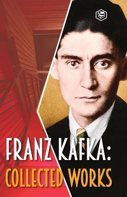 Franz Kafka: Collected Works - Franz Kafka - cover