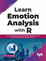 Learn Emotion Analysis with R: Perform Sentiment Assessments, Extract Emotions, and Learn NLP Techniques Using R and Shiny (English Edition)