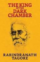 The King of The Dark Chamber - Rabindranath Tagore - cover