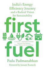 First Fuel: India's Energy Efficiency Journey and a Radical Vision for Sustainability