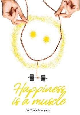 Happiness is a Muscle - Vivek Bhargava - cover