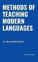 Methods of Teaching Modern Languages - A Marshall Elliott - cover
