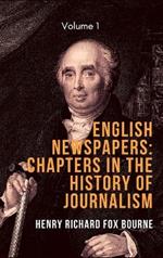 English Newspapers: Chapters in the History of Journalism (Vol 1)