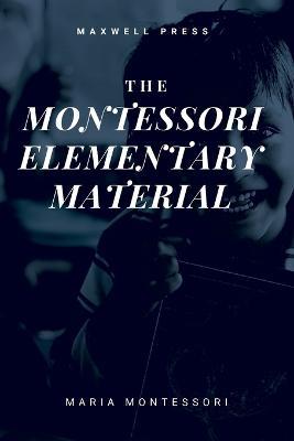 The Montessori Elementary Material - Maria Montessori,Arthur Livingston - cover