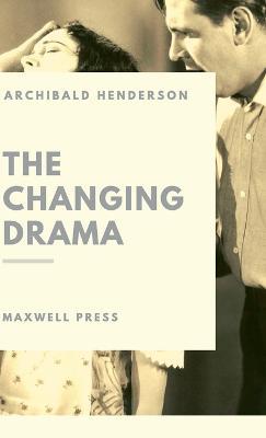 The changing Drama - Archibald Henderson - cover