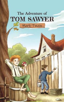 The Adventures of Tom Sawyer: A story of a mischievous child and his escapade of treasure and ghosts by Mark Twain. - Mark Twain - cover