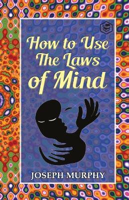 How to Use the Laws of Mind - Joseph Murphy - cover