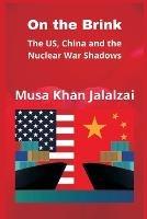 On the Brink: The US, China and the Nuclear War Shadows - Musa Khan Jalalzai - cover