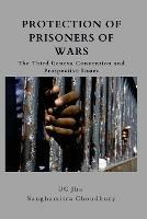 Protection of Prisoners of War: The Third Geneva Convention and Prospective Issues - U C Jha,Sanghamitra Chowdhury - cover
