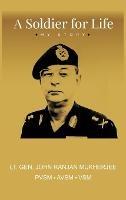A Soldier for Life: My Story - John Ranjan Mukherjee - cover