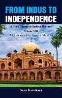 From Indus to Independence - A Trek Through Indian History: Vol VIII A Chronicle of the Imperial Mughals - Sanu Kainikara - cover