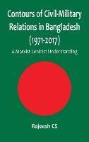 Contours of Civil-Military Relations in Bangladesh (1971-2017): A Marxist Leninist Understanding - Rajeesh Cs - cover