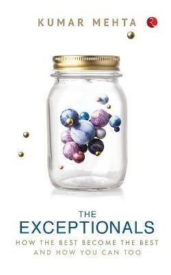 THE EXCEPTIONALS: HOW THE BEST BECOME THE BEST AND HOW YOU CAN TOO - Kumar Mehta - cover