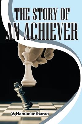 The Story of an Achiever - V Hanumantharao - cover