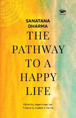 Sanatana Dharma:: The Pathway to a Happy Life