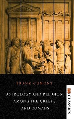 Astrology and Religion Among the Greeks and Romans - Franz Cumont - cover