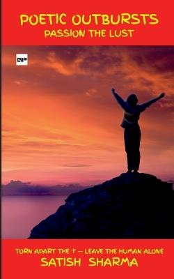 Poetic Outbursts - Passion The Lust - Satish Sharma - cover