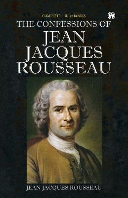The Confessions of Jean Jacques Rousseau - Jean Jacques Rousseau - cover