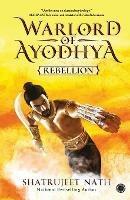 Warlord of Ayodhya: Rebellion - Shatrujeet Nath - cover